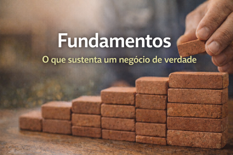 📦 Fundamentos: O Que Sustenta um Negócio de Verdade